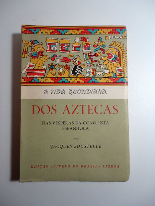 “A Vida Quotidiana dos Aztecas nas Vésperas ...” (Jacques Soustelle)