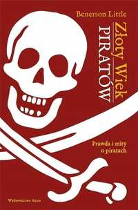 Złoty wiek piratów Prawda i mity o piratach Benerson Little
