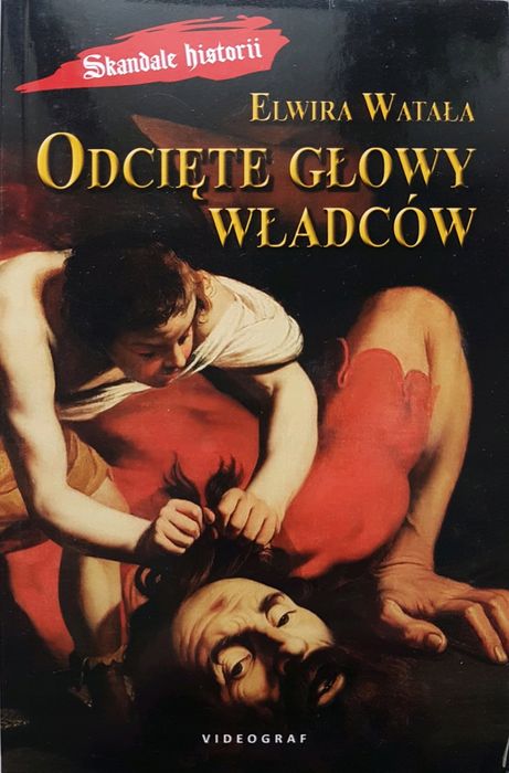 Odcięte głowy władców. Wydawnictwa Videograf SA
