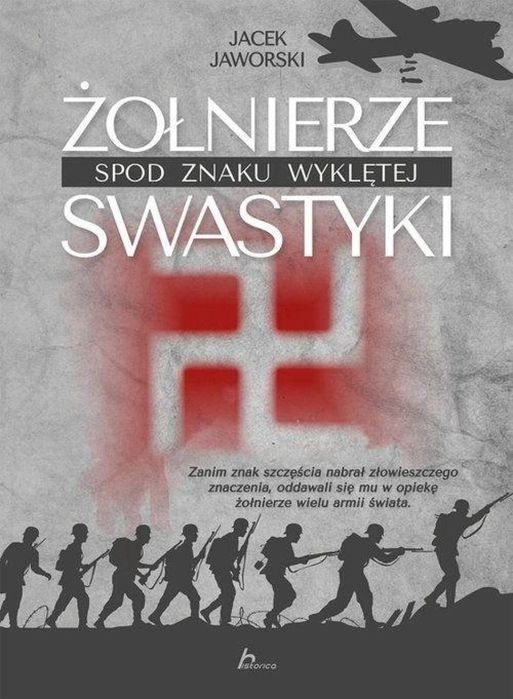Żołnierze spod znaku wyklętej swastyki Historica Jacek Jaworski Rok