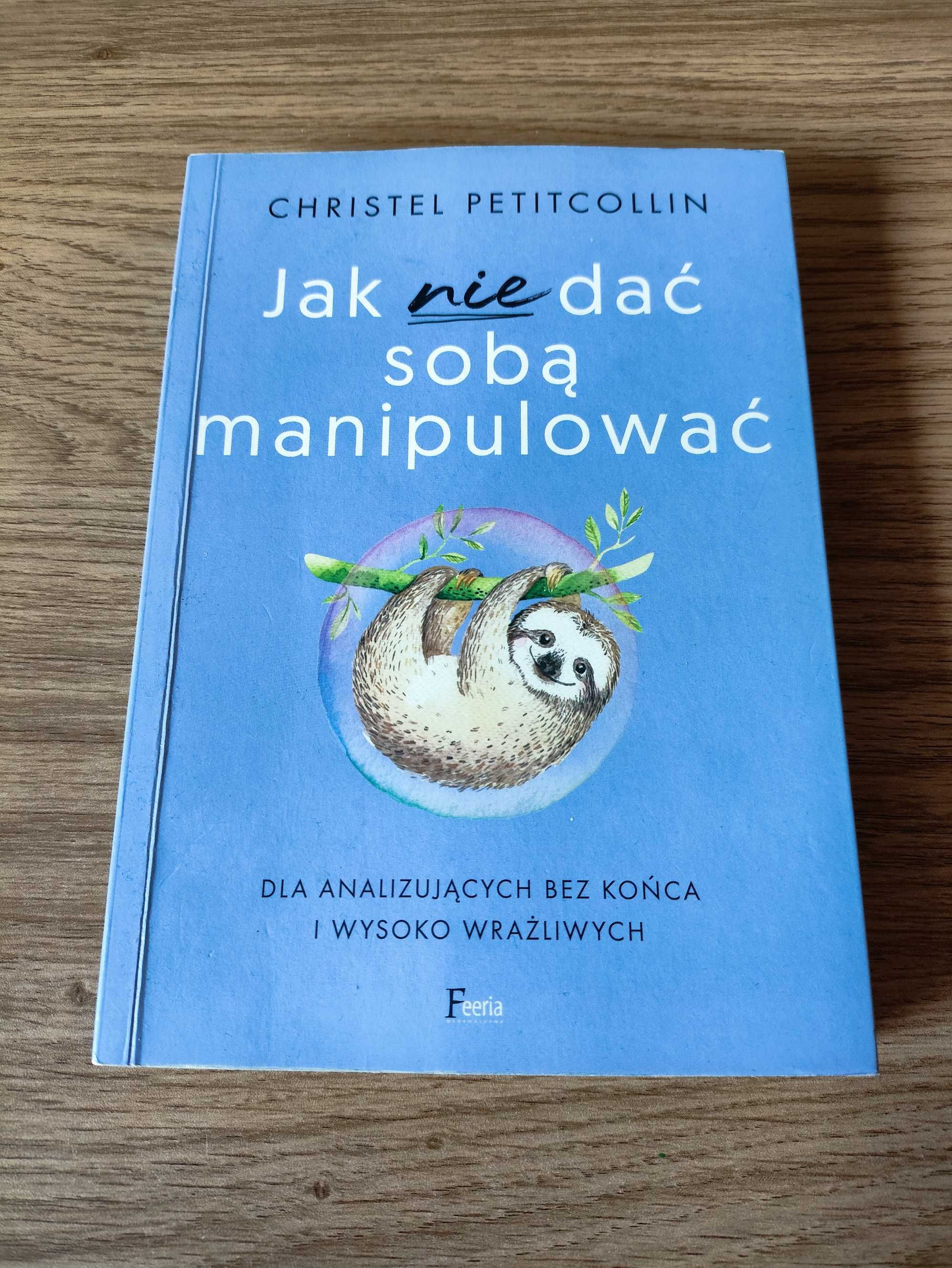 Jak nie dać sobą manipulować - Christel Petitcollin