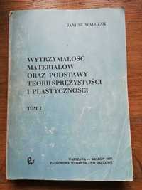 Wytrzymałość materiałów oraz podstawy teorii... t.1- J. Walczak