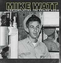 Mike Watt – "Contemplating The Engine Room" CD