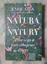 Enric Sala  Natura Natury. Dlaczego potrzebujemy dziczy