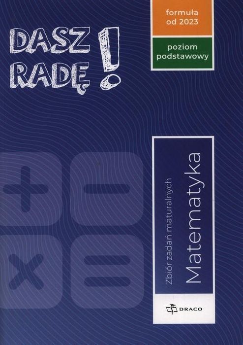 Dasz Radę! Matematyka Zbiór Zadań Maturalnych... 52709B05088Ks