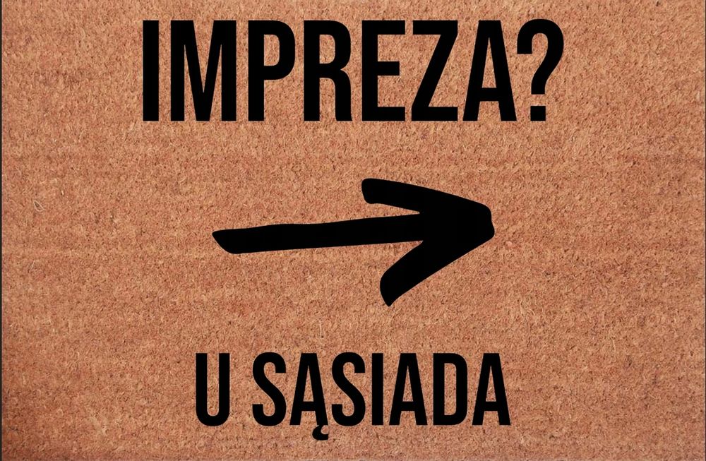 wycieraczka pod drzwi z zabawnym nadrukiem impreza? u sąsiada