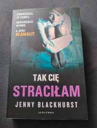 Jenny Blackhurst Tak Cię straciłam thriller psychologiczny