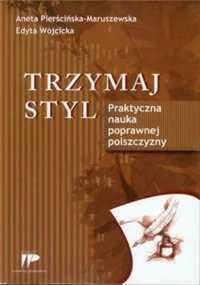 Trzymaj styl. praktyczna nauka poprawnej polszcz. - Aneta Pierścińska