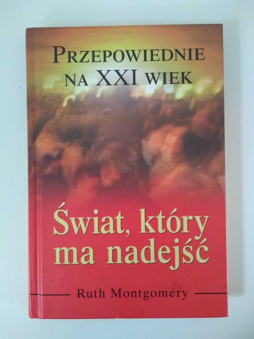 Świat, który ma nadejść. Przepowiednie na XXI wiek - Ruth Montgomery