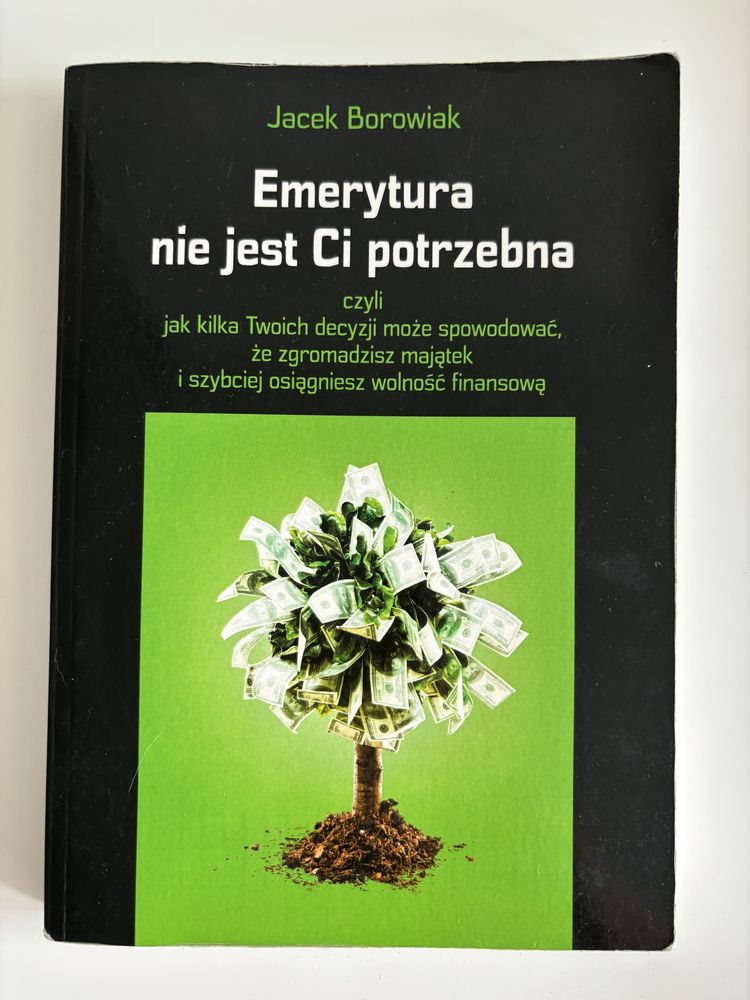Ksiażka „Emerytura nie jest Ci potrzebna” Jacek Borowiak