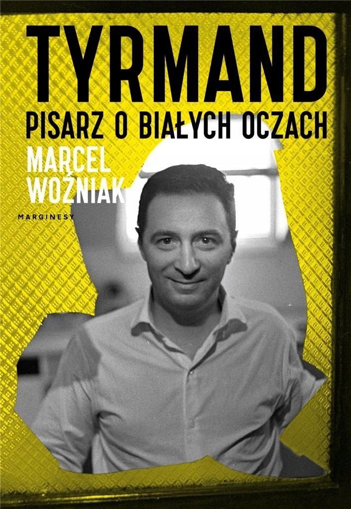 Tyrmand. Pisarz O Białych Oczach, Marcel Woźniak