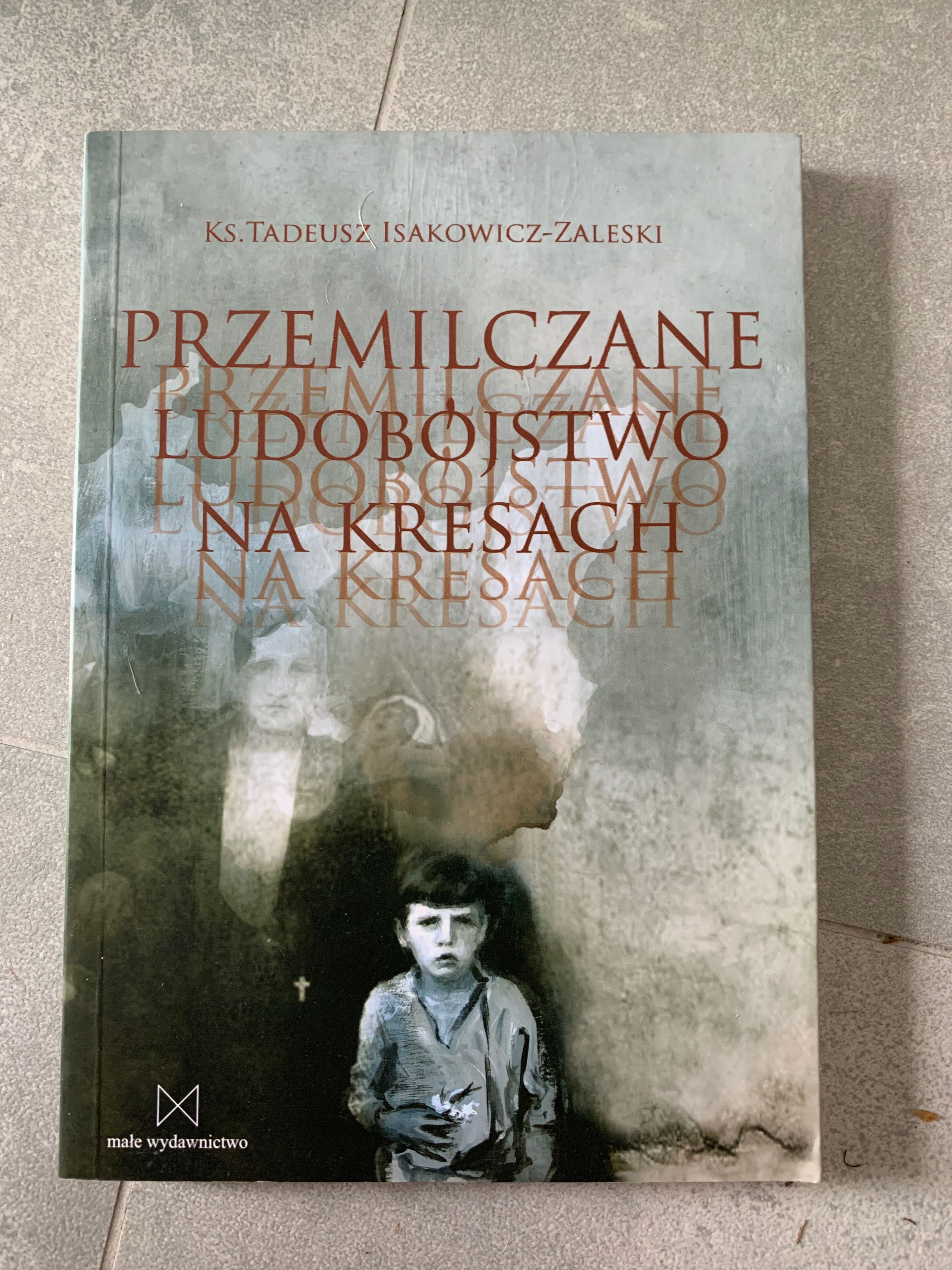 Ks. T. Isakowicz - Zaleski - Przemilczane ludobójstwo na Kresach