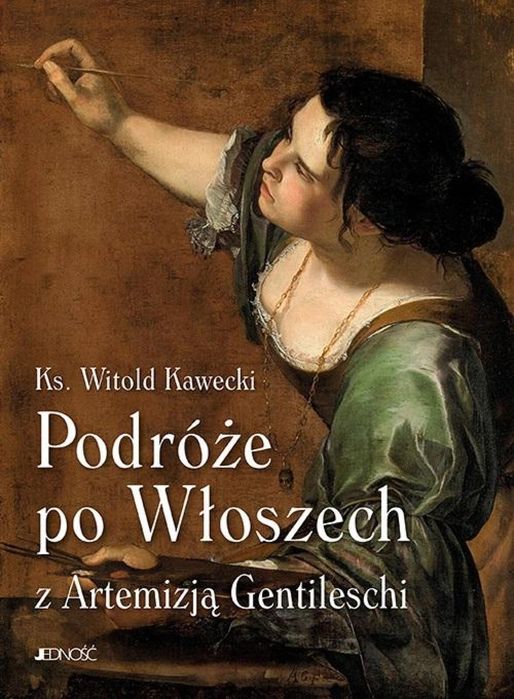 Podróże po Włoszech z Artemizją Gentileschi Jedność Witold