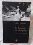Os Tempos da Fotografia, o Efémero e o Perpétuo - Boris Kossoy