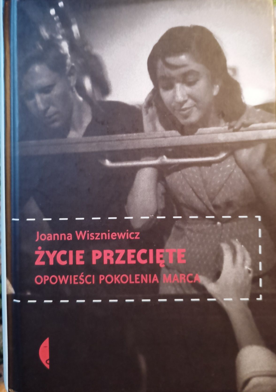Życie Przecięte Opowieści Pokolenia Marca" Joanna Wiszniewicz
