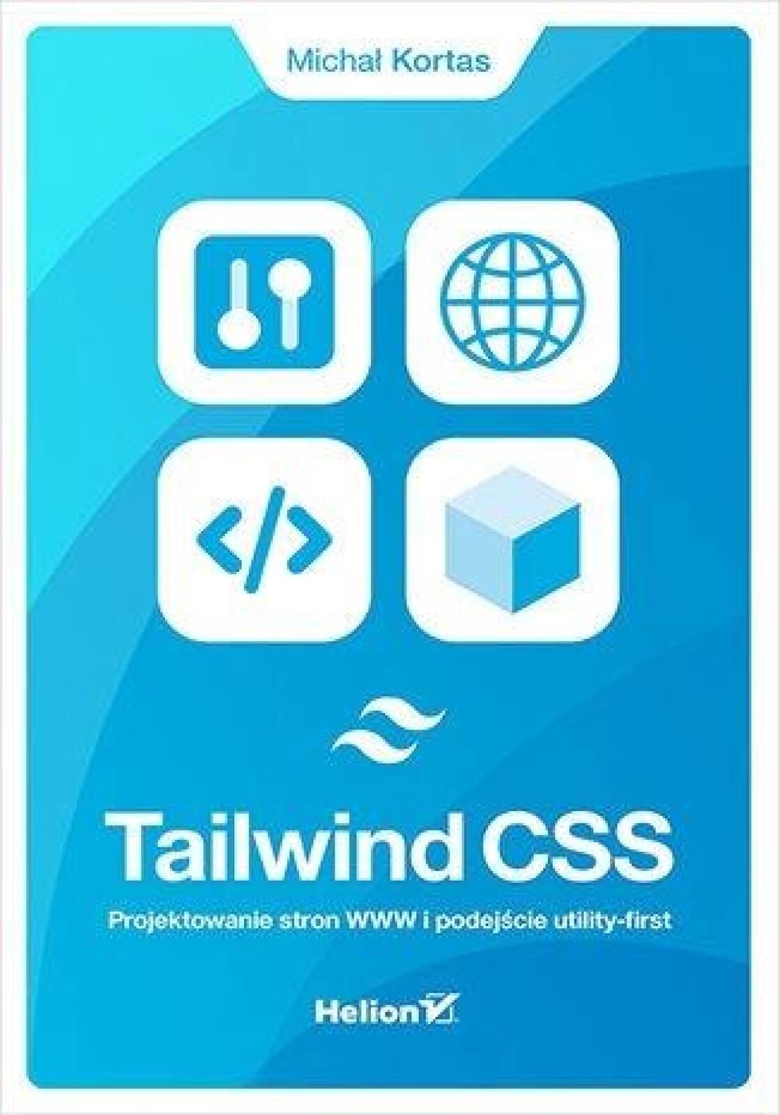 Tailwind Css. Projektowanie stron Www Helion Michał Kortas Rok wydania