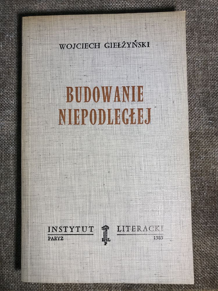 książka Budowanie Niepodległej Wojciech Giełżyński Instytut Literacki