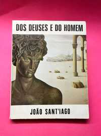 João Sant'iago - Os Deuses e o Homem