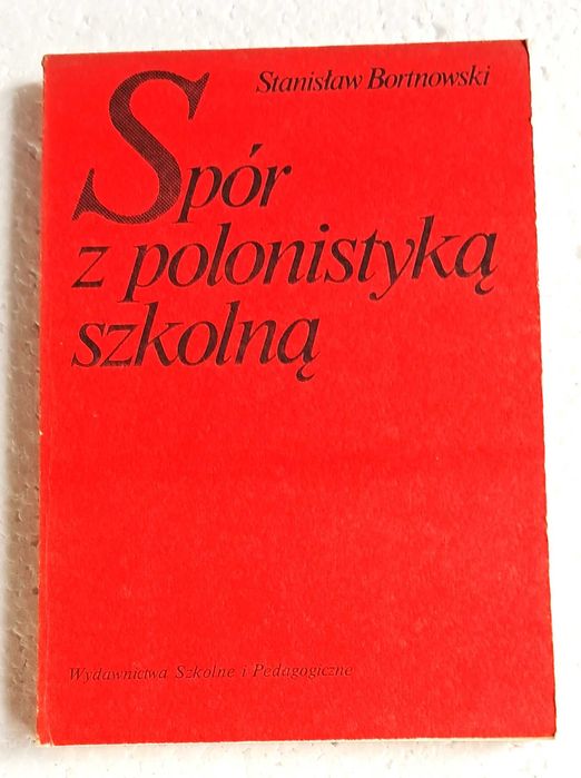 Spór z polonistyką szkolną. Stanisław Bortnowski. Bestseller. UNIKAT