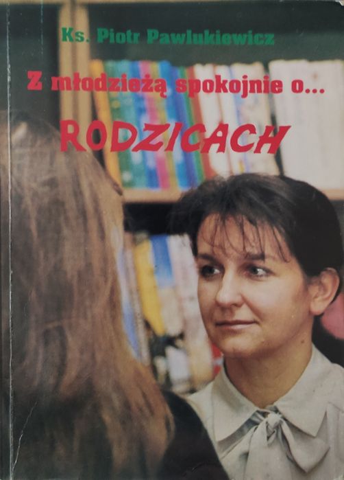 Z rodzicami spokojnie o… młodzieży. Z młodzieżą spokojnie o… rodzicach