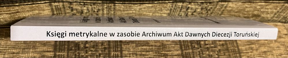 Księgi metrykalne w zasobie Archiwum Akt Dawnych Diecezji Toruńskiej