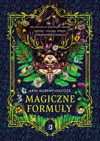 Magiczne formuły. Jak wzmocnić siłę swych
Autor: Arin Murphy-Hiscock