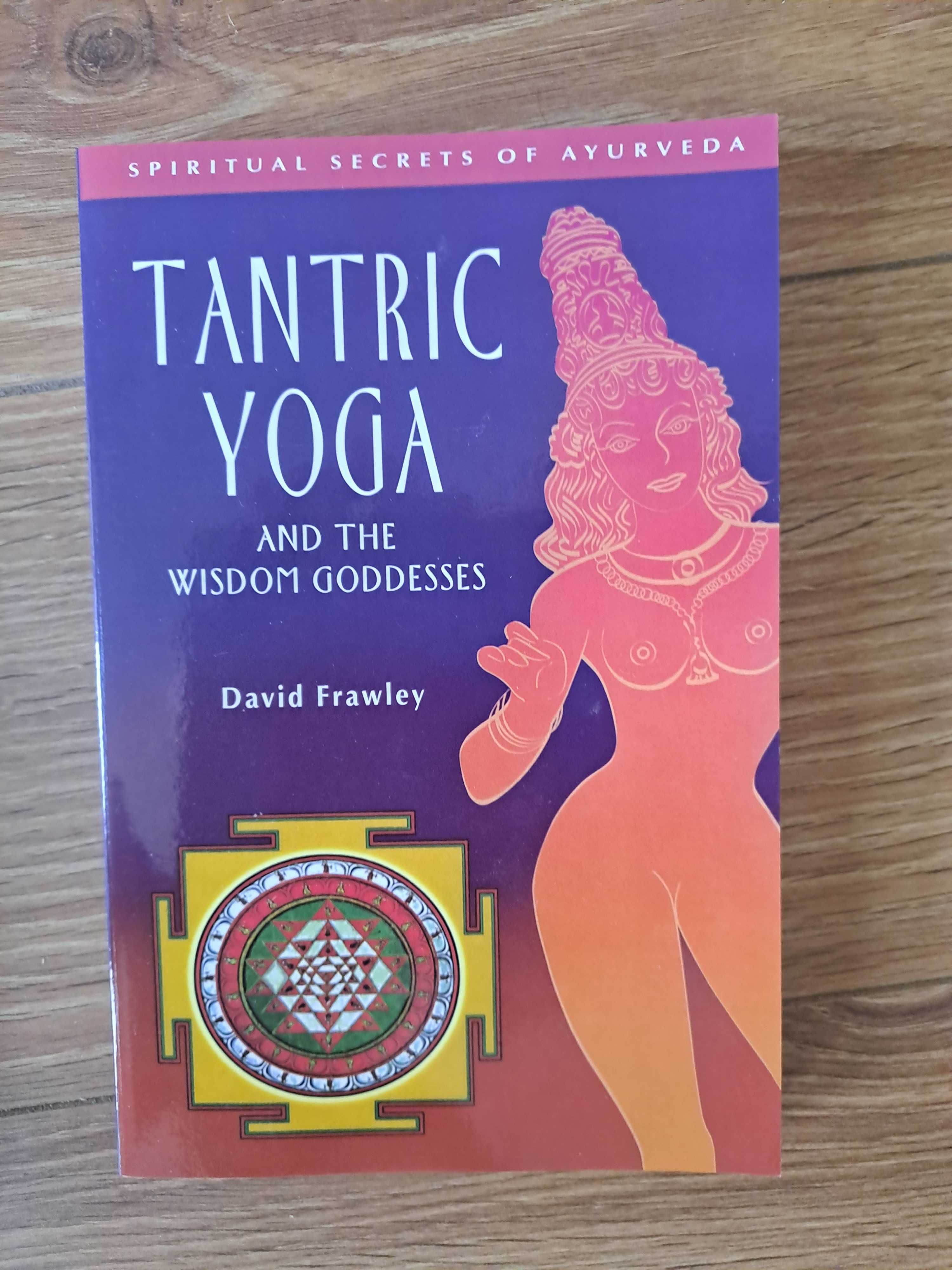 Tantric yoga and the wisdom of goddness - David Frawley