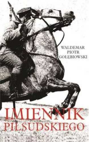 Imiennik Piłsudskiego - Waldemar Piotr Gołębiowski