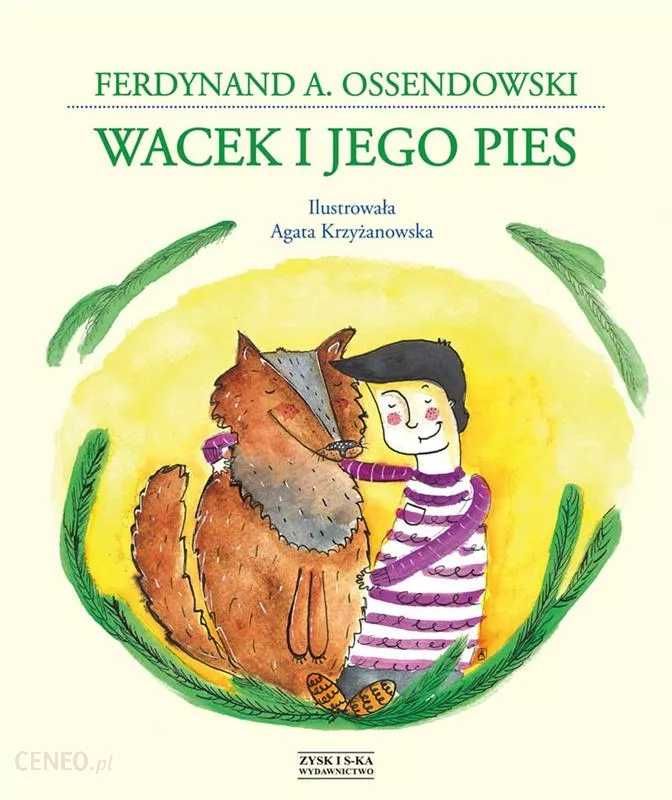 "Wacek i Jego Pies" Ferdynand A. Ossendowski, nowa, twarda oprawa