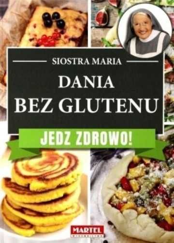 Siostra Maria. Kuchenne Inspiracje. Dania bez glutenu, 285 str