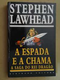 A Espada e a Chama - A Saga do Rei Dragão  de Stephen Lawhead