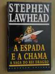 A Espada e a Chama - A Saga do Rei Dragão  de Stephen Lawhead