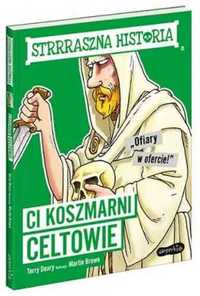 Ci koszmarni Celtowie. Strrraszna historia - Terry Deary