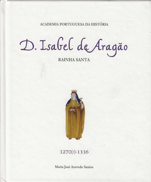 D. Isabel de Aragão: Rainha Santa (1270(?)/1336)