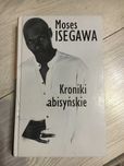 Kroniki abisyńskie - Moses Isegawa