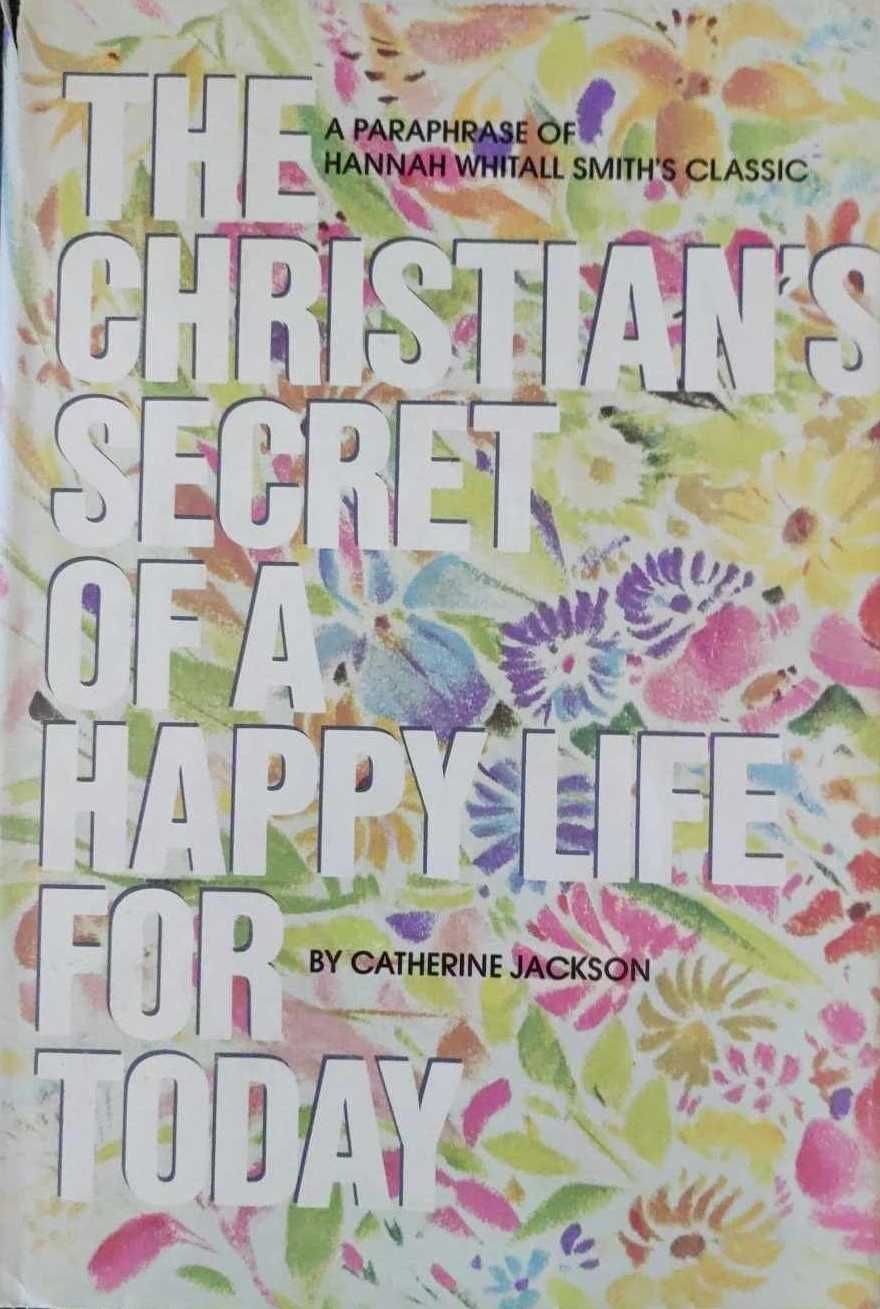 The Christian's Secret of a Happy Life: Hannah Whitall Smith