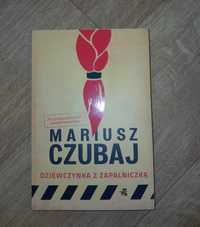 książka Mariusza Czubaja ,,Dziewczyna z zapalniczką"
