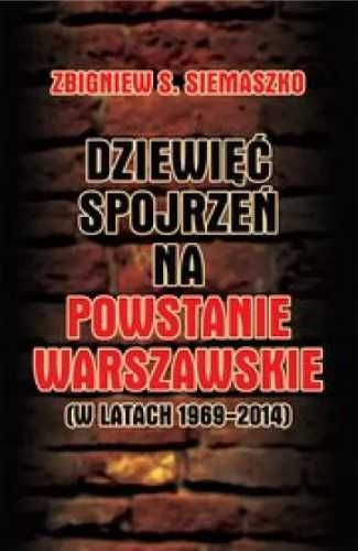 Dziewięć spojrzeń na Powstanie Warszawskie .. - Zbigniew S. Siemaszko