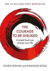 The Courage To Be Disliked, Kishimi Ichiro Koga Fumitake