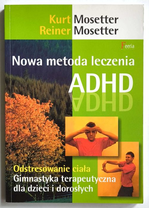 Nowa metoda leczenia ADHD, Kurt Mosetter, Reiner Mosetter, NOWA! HIT!