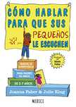 Cómo hablar para que sus pequeños le escuchen Joanna Faber Julie King