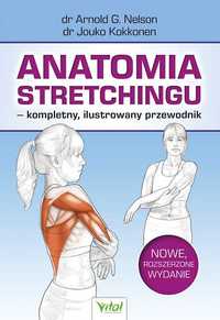 Anatomia stretchingu, kompletny, ilustrowany przewodnik. Nowe, rozsze