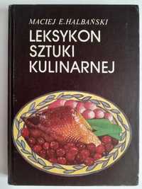 Leksykon sztuki kulinarnej - Maciej E. Halbański