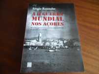 "A II GUERRA MUNDIAL NOS AÇORES" de Sérgio Rezendes - 1ª Edição 2019