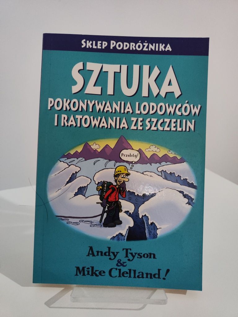 Sztuka pokonywania lodowcówi ratowania ze szczelin - Andy Tyson
