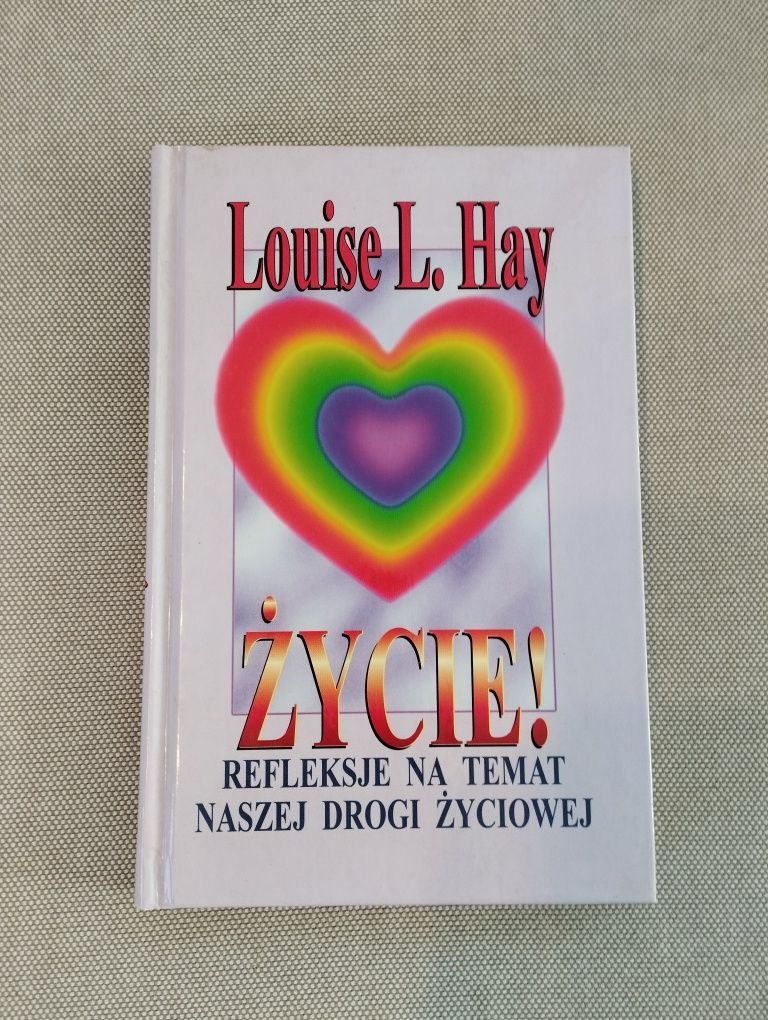 Życie! Refleksje na temat naszej drogi życiowej. Louise Hay