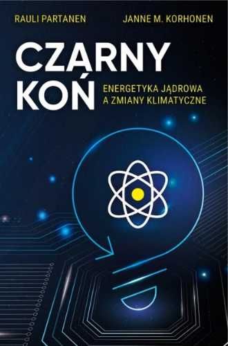 Czarny Koń. Energetyka jądrowa a zmiany klimat. - Rauli Partanen, Tri