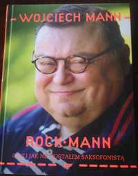 Wojciech Mann Rockmann Czyli jak nie zostałem saksofonistą