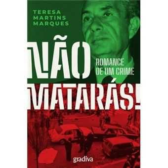 Não Matarás! – Romance de Um Crime, Teresa Martins Marques
