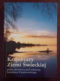 Krajobrazy Ziemi Świeckiej red. Jarosław Pająkowski